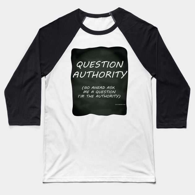 Question Authority Baseball T-Shirt by Tshirtfort